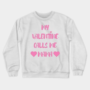 My Valentine Calls Me Mama - Valentines Day - 2023 Crewneck Sweatshirt